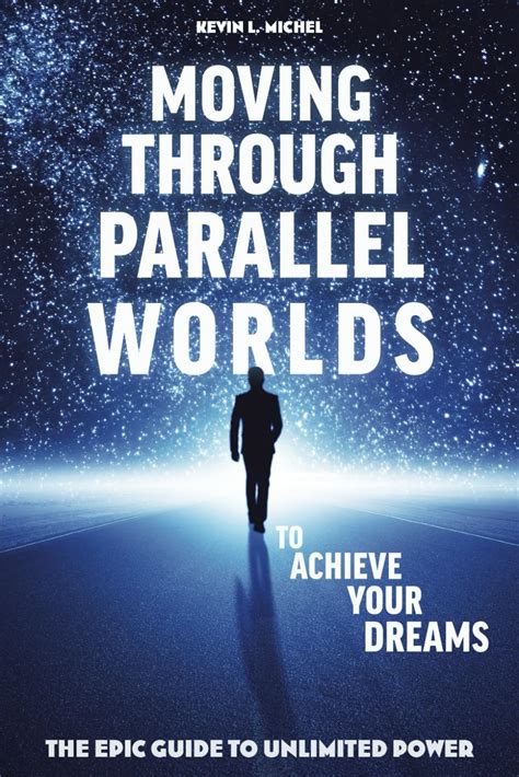 moving through parallel worlds to achieve your dreams the epic guide to unlimited power Doc