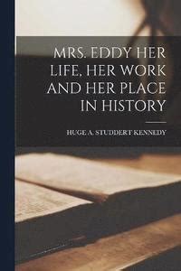 mrs eddy her life her work and her place in history PDF