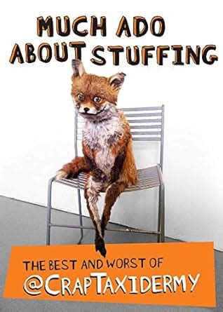 much ado about stuffing the best and worst of craptaxidermy Kindle Editon