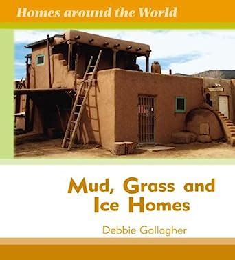 mud grass and ice homes homes around the world PDF