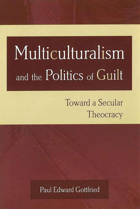 multiculturalism and the politics of guilt toward a secular theocracy Kindle Editon