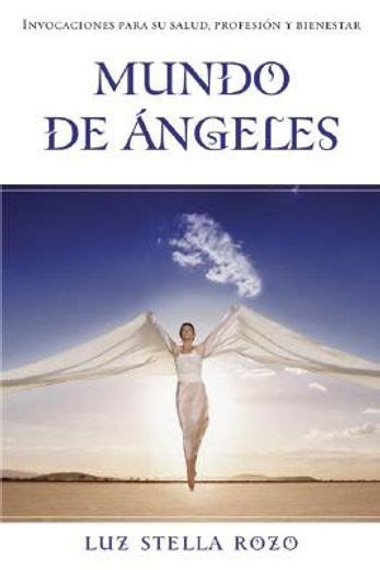 mundo de angeles invocaciones para su salud profesion y bienestar spanish edition PDF