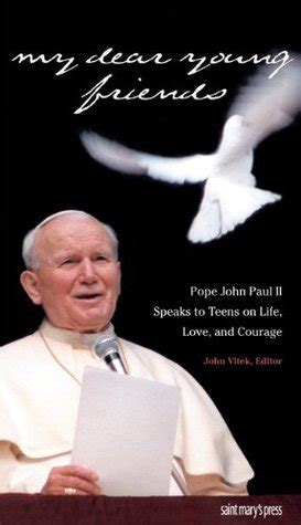 my dear young friends pope john paul ii speaks to teens on life love and courage Kindle Editon