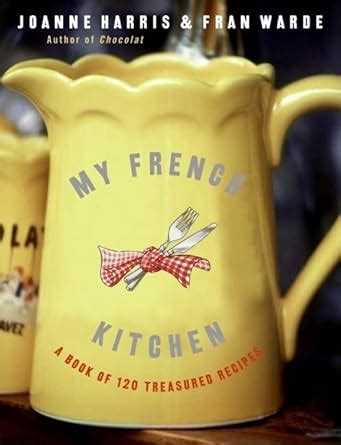 my french kitchen a book of 120 treasured recipes Epub