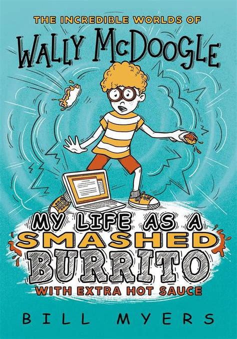 my life as a smashed burrito with extra hot sauce the incredible worlds of wally mcdoogle 1 Reader