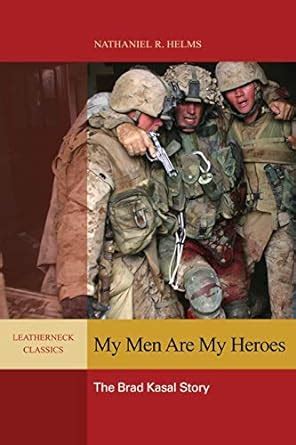 my men are my heroes the brad kasal story leatherneck classics Reader