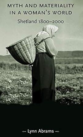 myth and materiality in a womans world shetland 1800 2000 gender in history Doc