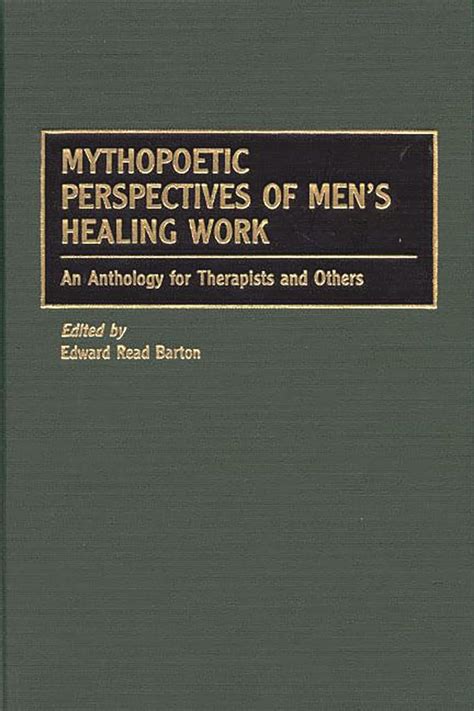 mythopoetic perspectives of mens healing work an anthology for therapists and others Reader