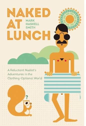 naked at lunch a reluctant nudists adventures in the clothing optional world Reader