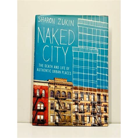 naked city the death and life of authentic urban places Epub