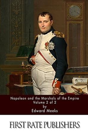 napoleon and the marshals of the empire vol 2 of 2 Kindle Editon