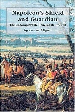 napoleons shield and guardian the unconquerable general daumesnil Doc