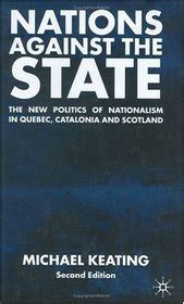 nations against the state second editioni the new politics of nationalism in quebec catalonia and scotland Reader