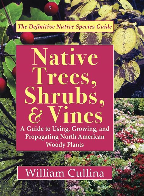 native trees shrubs and vines a guide to using growing and propagating north american woody plants Doc