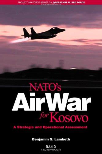 natos air war for kosovo a strategic and operational assessment project air force series on operation allied Kindle Editon