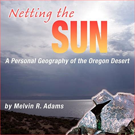 netting the sun a personal geography of the oregon desert northwest voices essays Reader