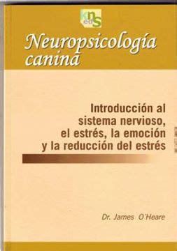 neuropsicologia canina introduccion al sistema nervioso el estres la emocion y la reduccion del estres Reader