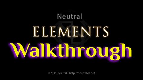Neutral Elements Walkthrough