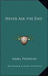 never ask the end kessinger legacy reprints Reader