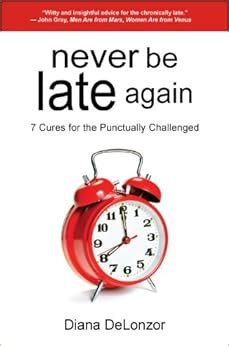 never be late again 7 cures for the punctually challenged Reader
