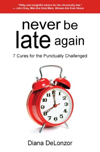 never be late again 7 cures for the punctually challenged Reader