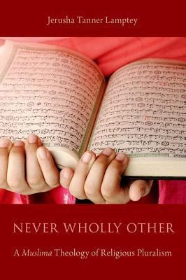never wholly other a muslima theology of religious pluralism PDF