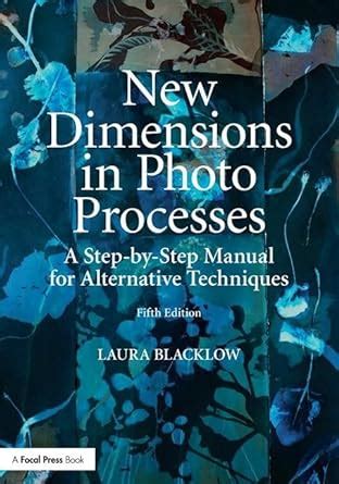 new dimensions in photo processes a step by step manual for alternative techniques Kindle Editon