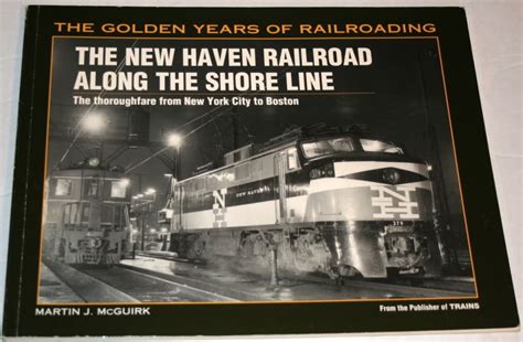 new haven railroad along the shore line the thoroughfare from new york city to boston golden years of railroading Doc