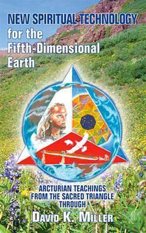 new spiritual technology for the fifth dimensional earth arcturian teachings from the sacred triangle Kindle Editon