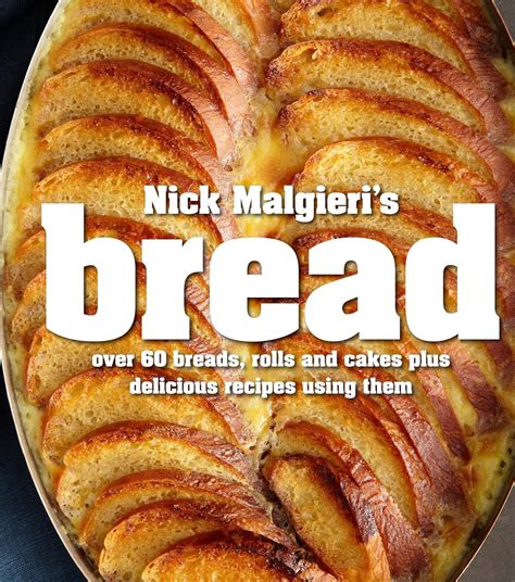 nick malgieris bread over 60 breads rolls and cakes plus delicious recipes using them PDF