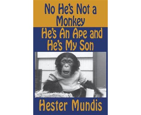 no hes not a monkey hes an ape and hes my son PDF