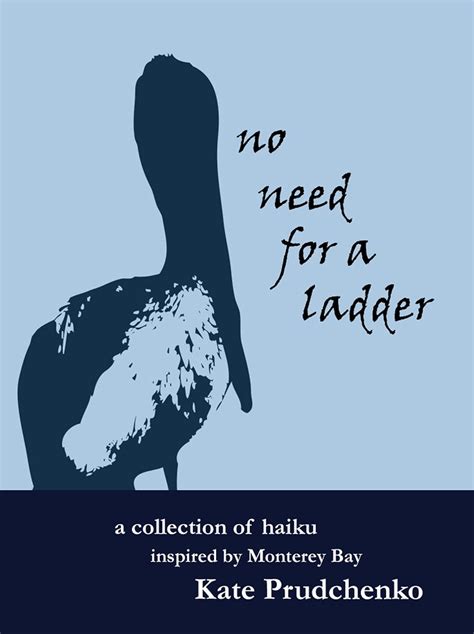 no need for a ladder a collection of haiku inspired by monterey bay Reader