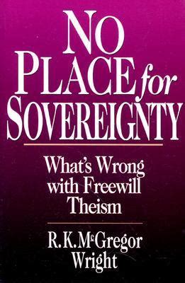 no place for sovereignty whats wrong with freewill theism Doc