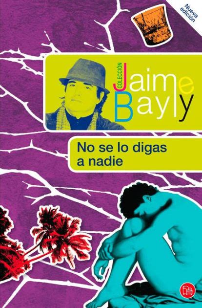 no se lo digas a nadie coleccion jaime bayly spanish edition Reader