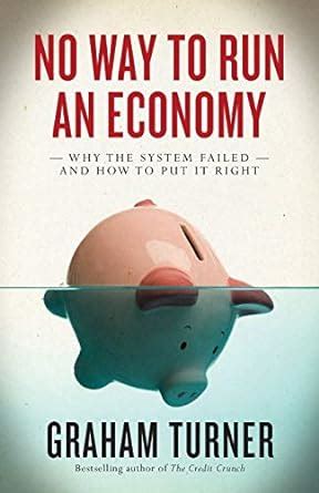 no way to run an economy why the system failed and how to put it right Reader