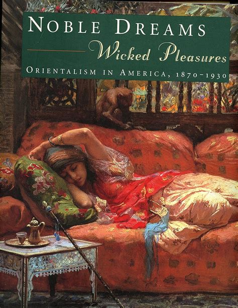 noble dreams wicked pleasures orientalism in america 1870 1930 Reader