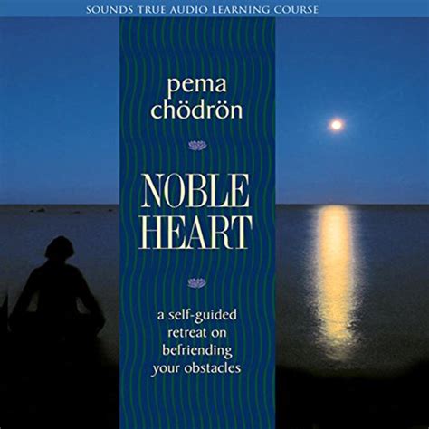 noble heart a self guided retreat on befriending your obstacles Reader