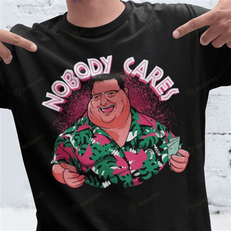 nobody cares t shirt