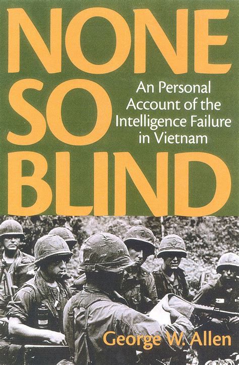 none so blind a personal account of the intelligence failure in vietnam Reader