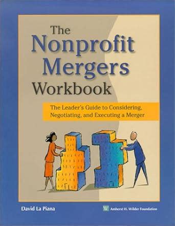 nonprofit mergers workbook the leaders guide to considering negotiating and executing a merger Doc