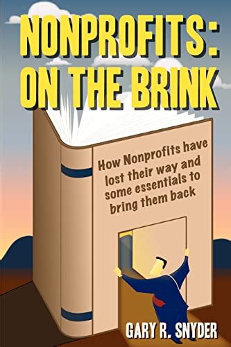 nonprofits on the brink how nonprofits have lost their way and some essentials to bring them back Doc