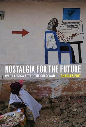 nostalgia for the future west africa after the cold war Reader
