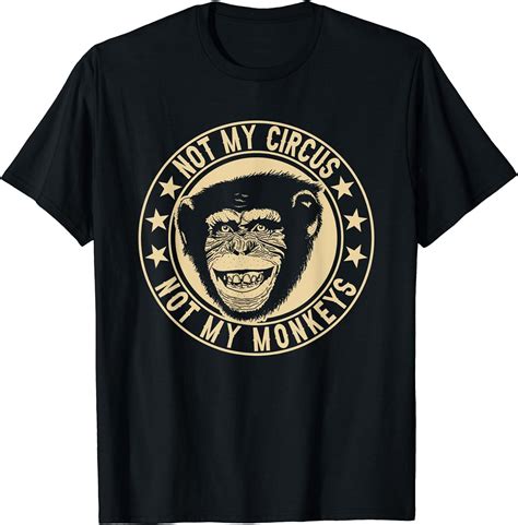 not my circus not my monkeys shirt