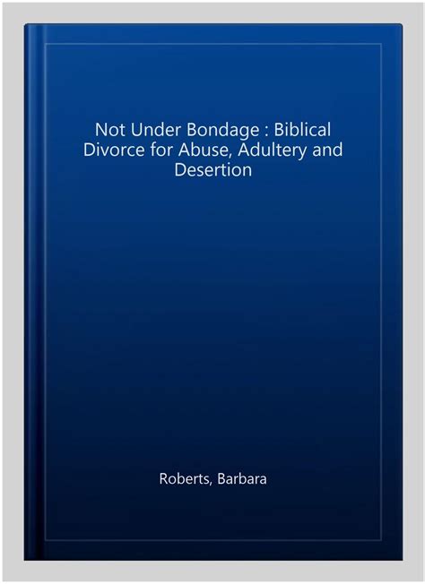 not under bondage biblical divorce for abuse adultery and desertion Kindle Editon