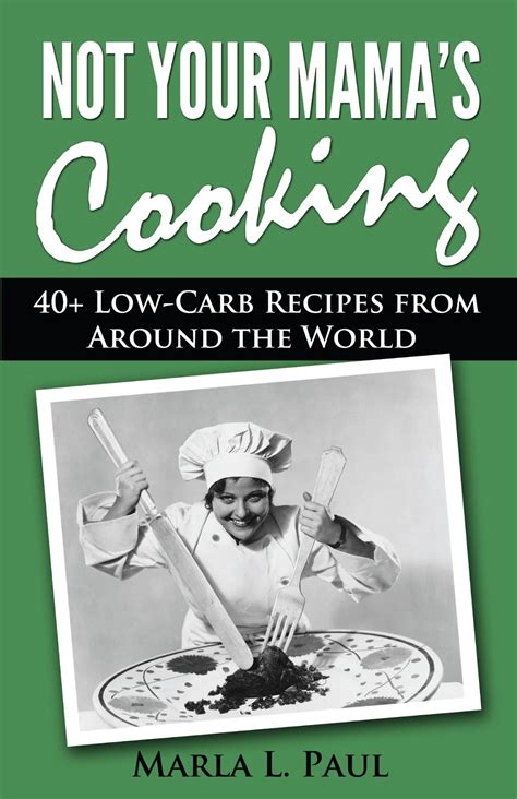 not your mamas cooking 40 low carb recipes from around the world volume 2 Reader