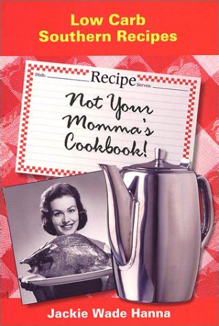 not your mommas cookbook low carb southern recipes Doc