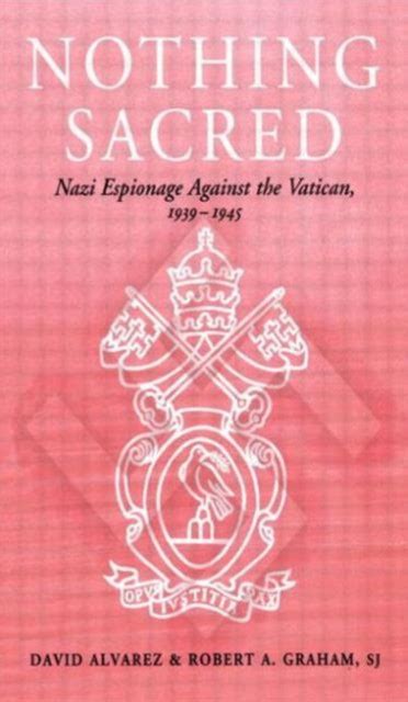 nothing sacred nazi espionage against the vatican 1939 1945 Doc