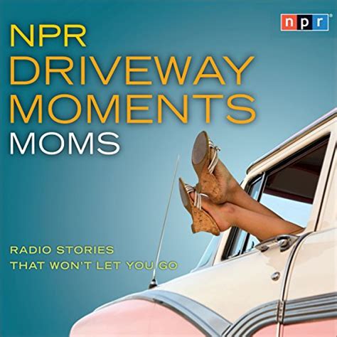 npr driveway moments moms radio stories that wont let you go PDF