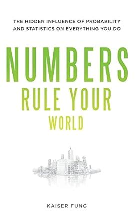 numbers rule your world the hidden influence of probabilities and statistics on everything you do Reader