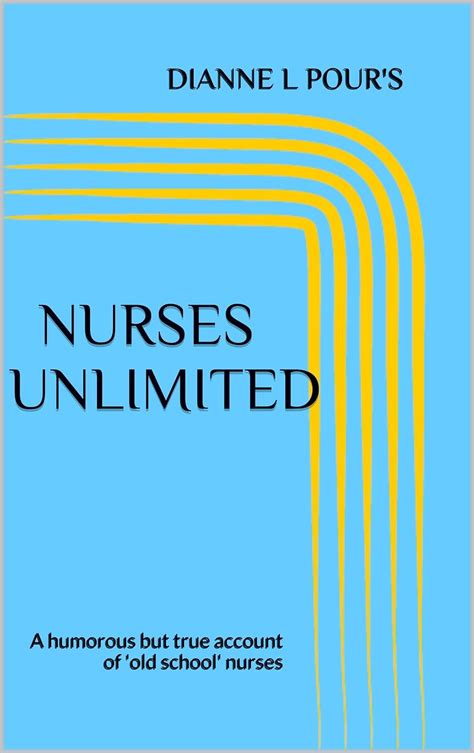 nurses unlimited a humorous but true account of old school nurses Kindle Editon